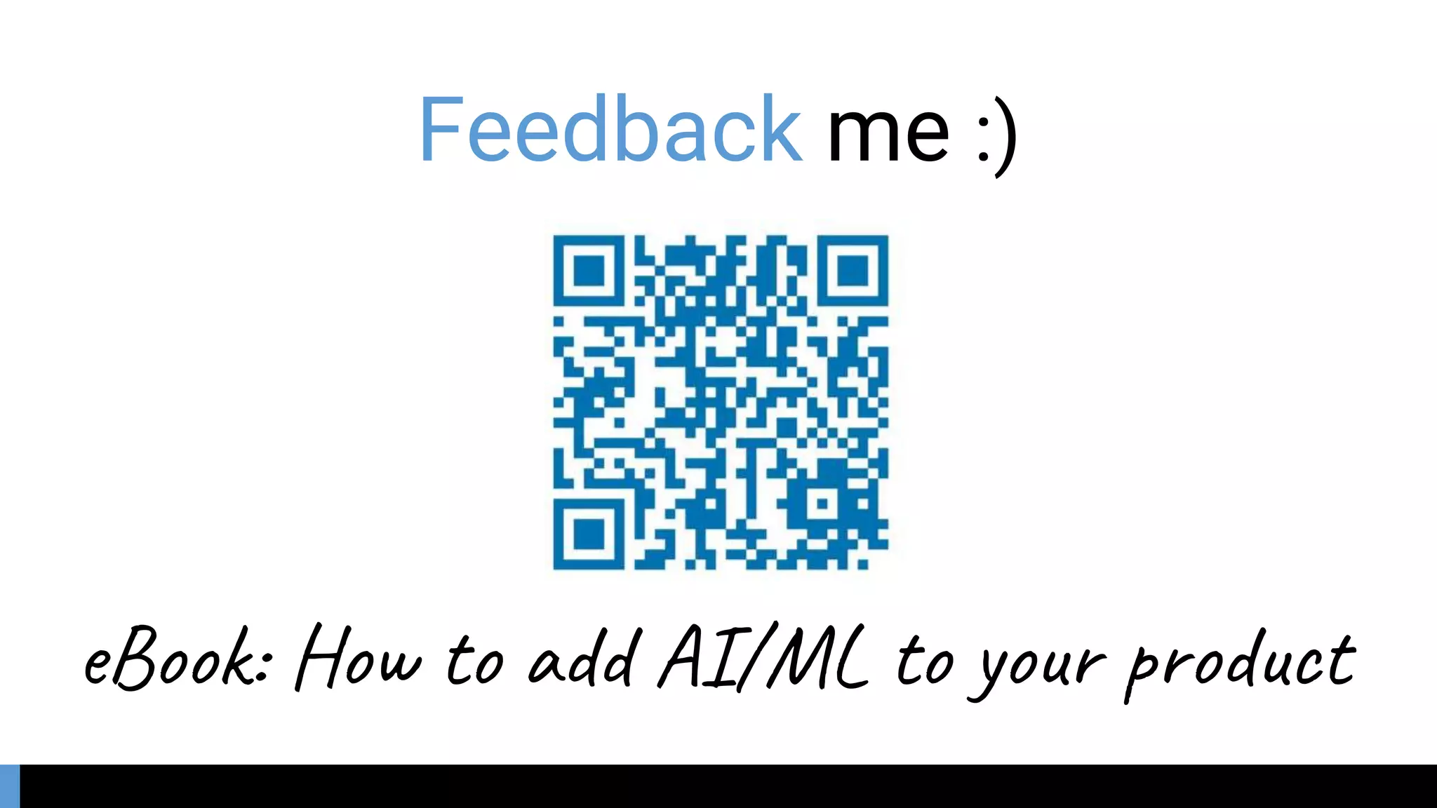 Feedback me :)
eBook: How to add AI/ML to your product
 