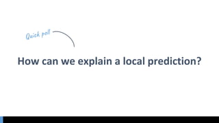 How can we explain a local prediction?
 
