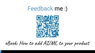 Feedback me :)
eBook: How to add AI/ML to your product
 