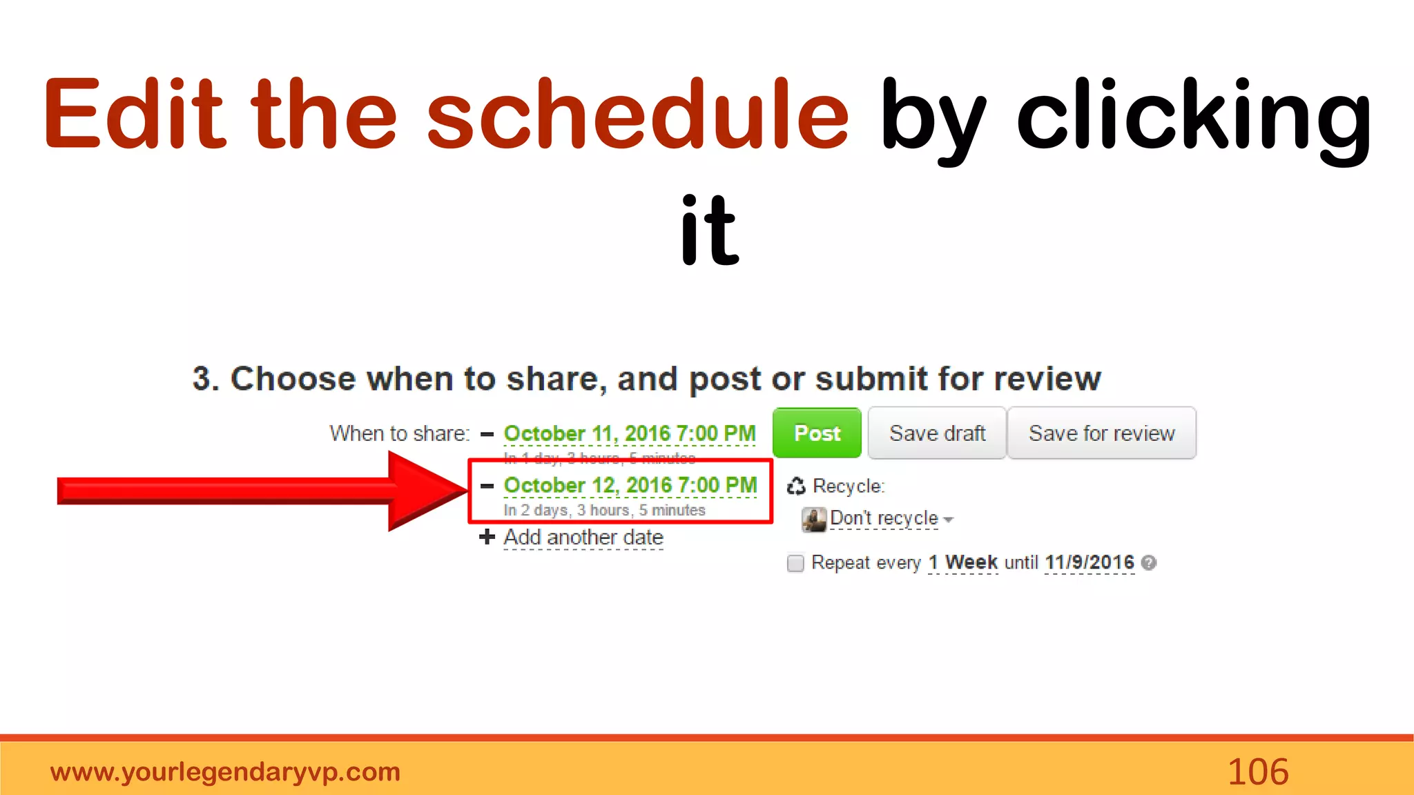 www.yourlegendaryvp.com 106
Edit the schedule by clicking
it
 