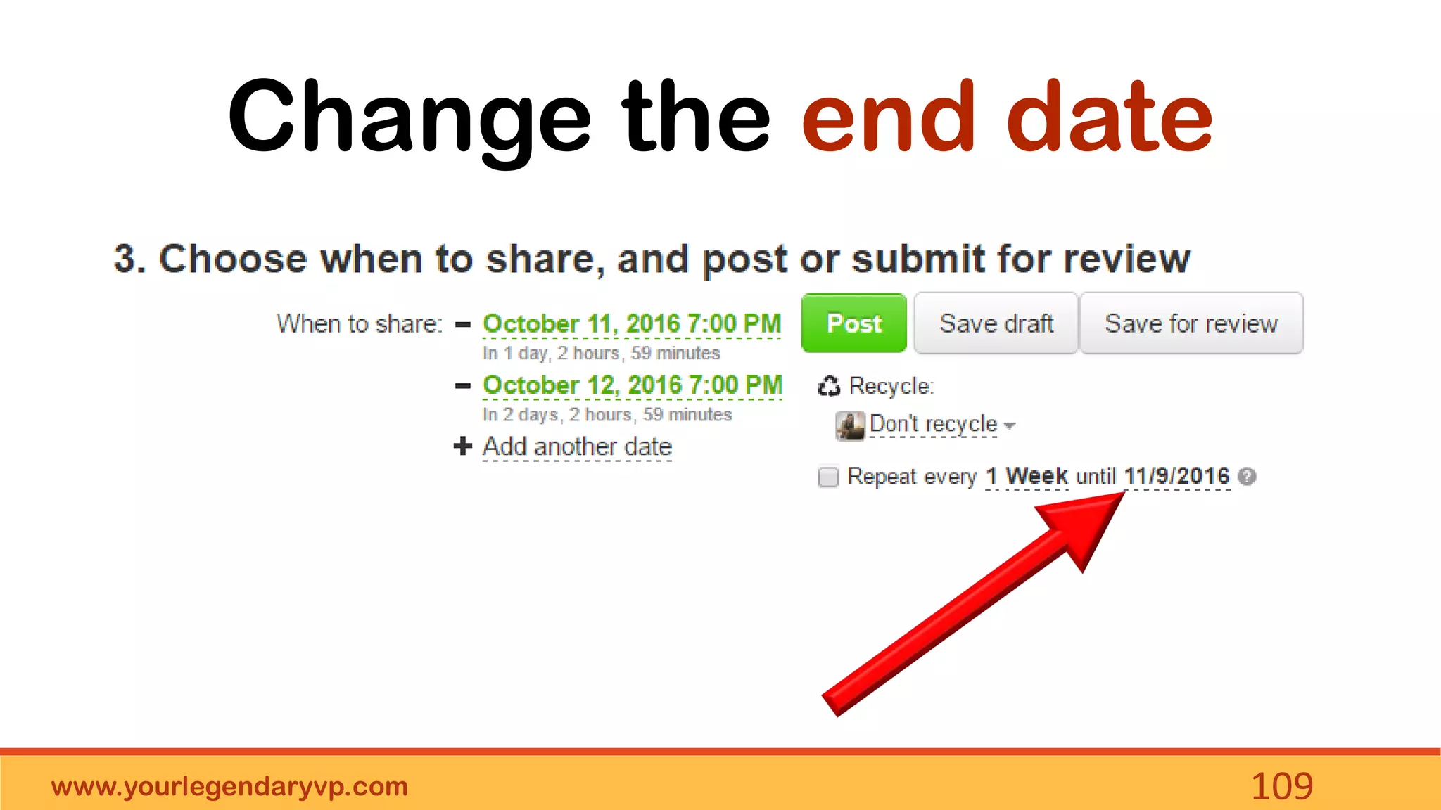 www.yourlegendaryvp.com 109
Change the end date
 