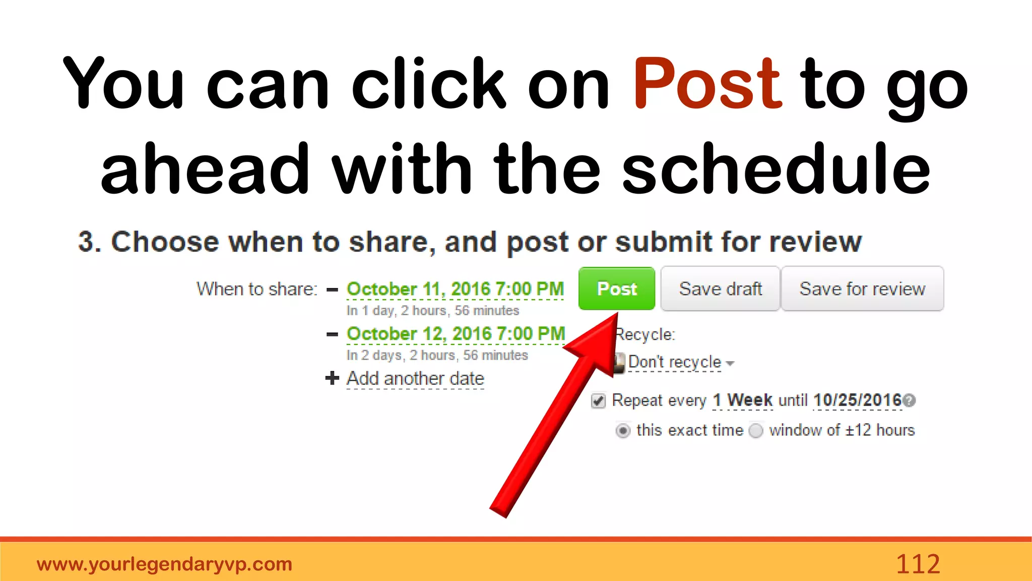 www.yourlegendaryvp.com 112
You can click on Post to go
ahead with the schedule
 