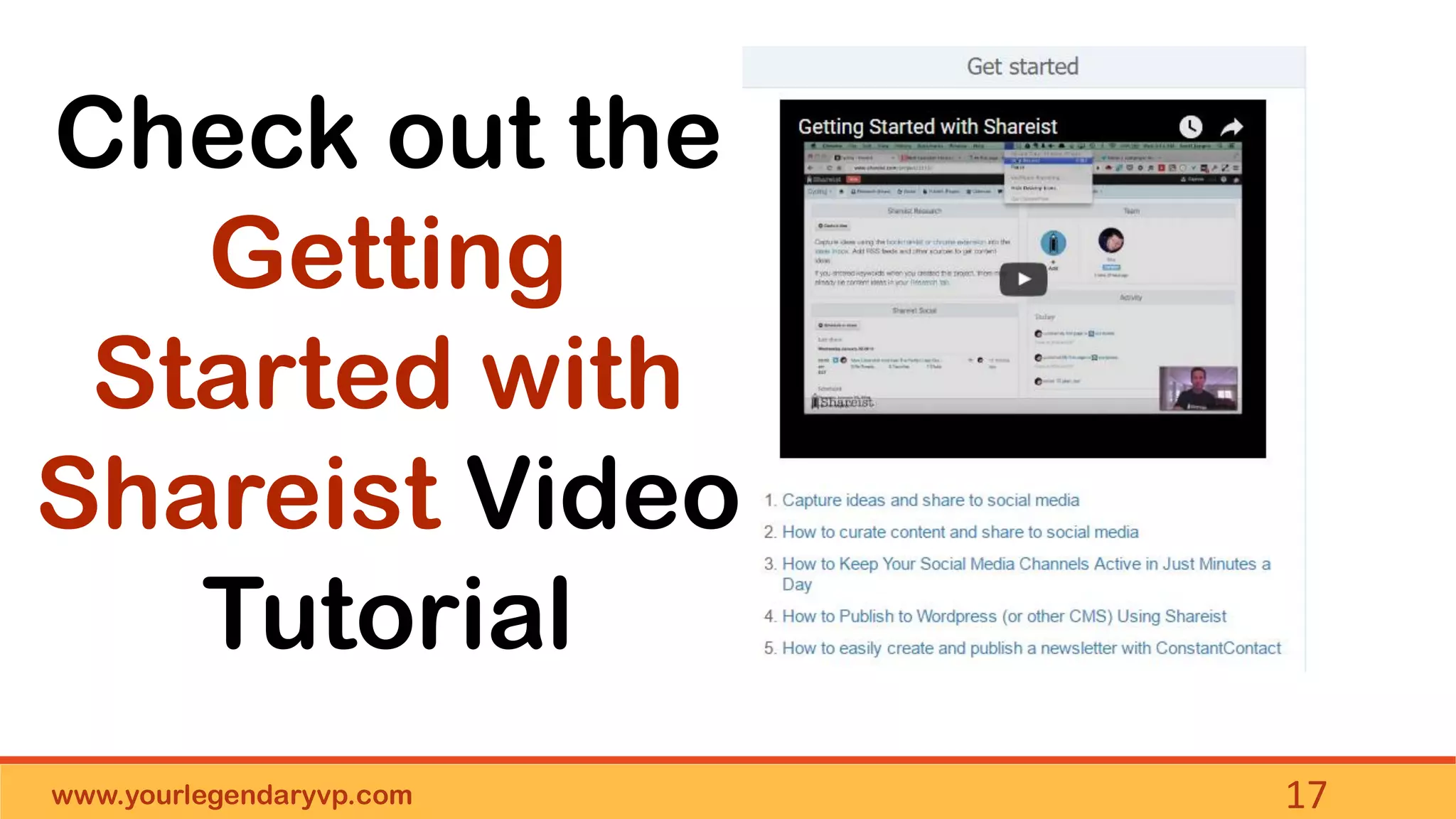 www.yourlegendaryvp.com 17
Check out the
Getting
Started with
Shareist Video
Tutorial
 