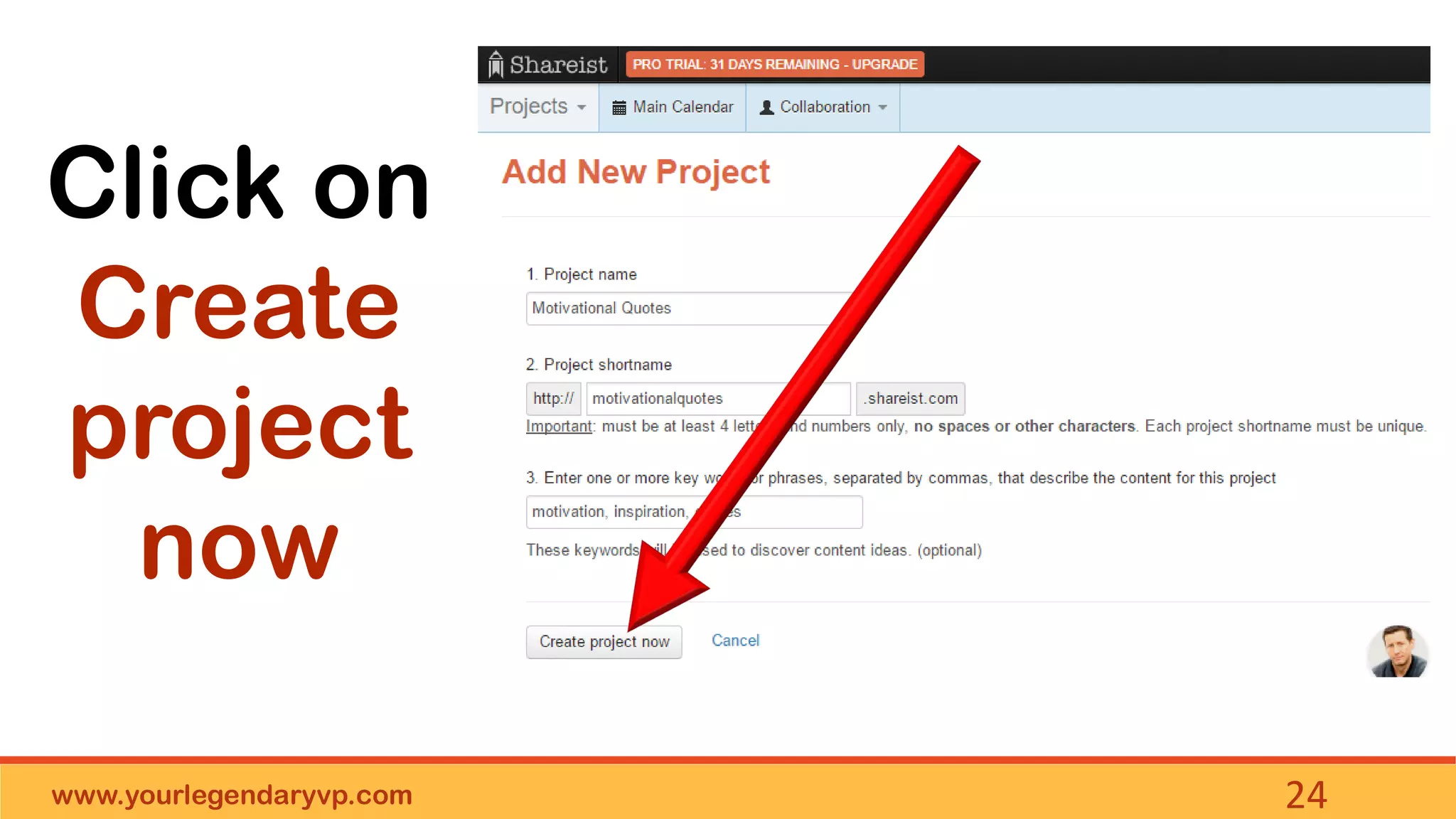 www.yourlegendaryvp.com 24
Click on
Create
project
now
 