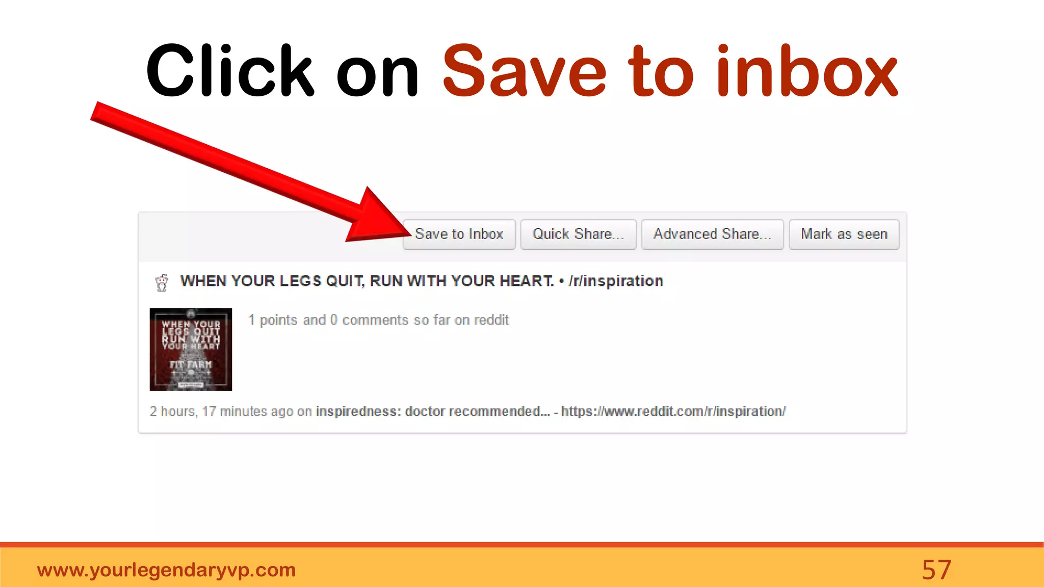 www.yourlegendaryvp.com 57
Click on Save to inbox
 