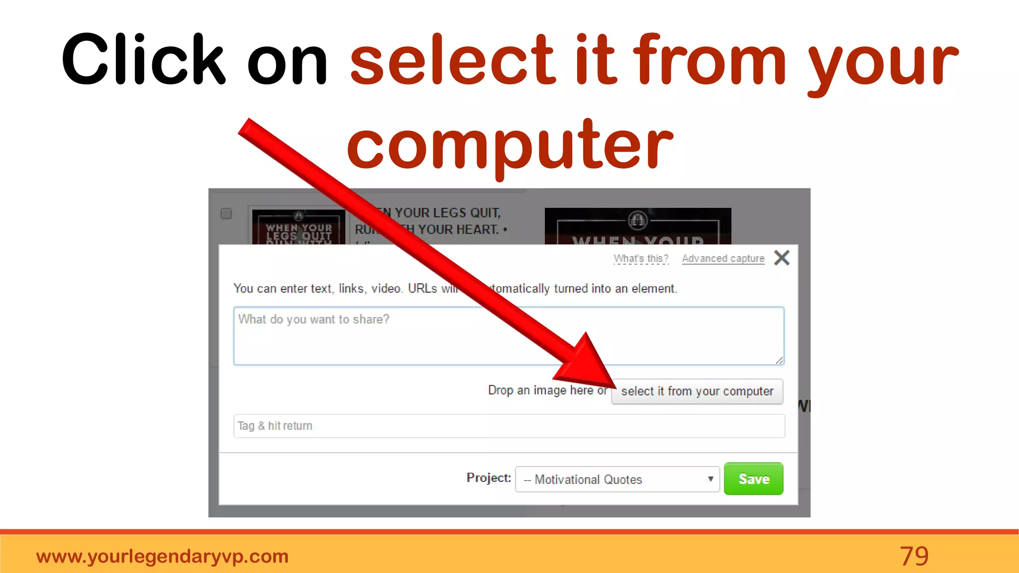 www.yourlegendaryvp.com 79
Click on select it from your
computer
 