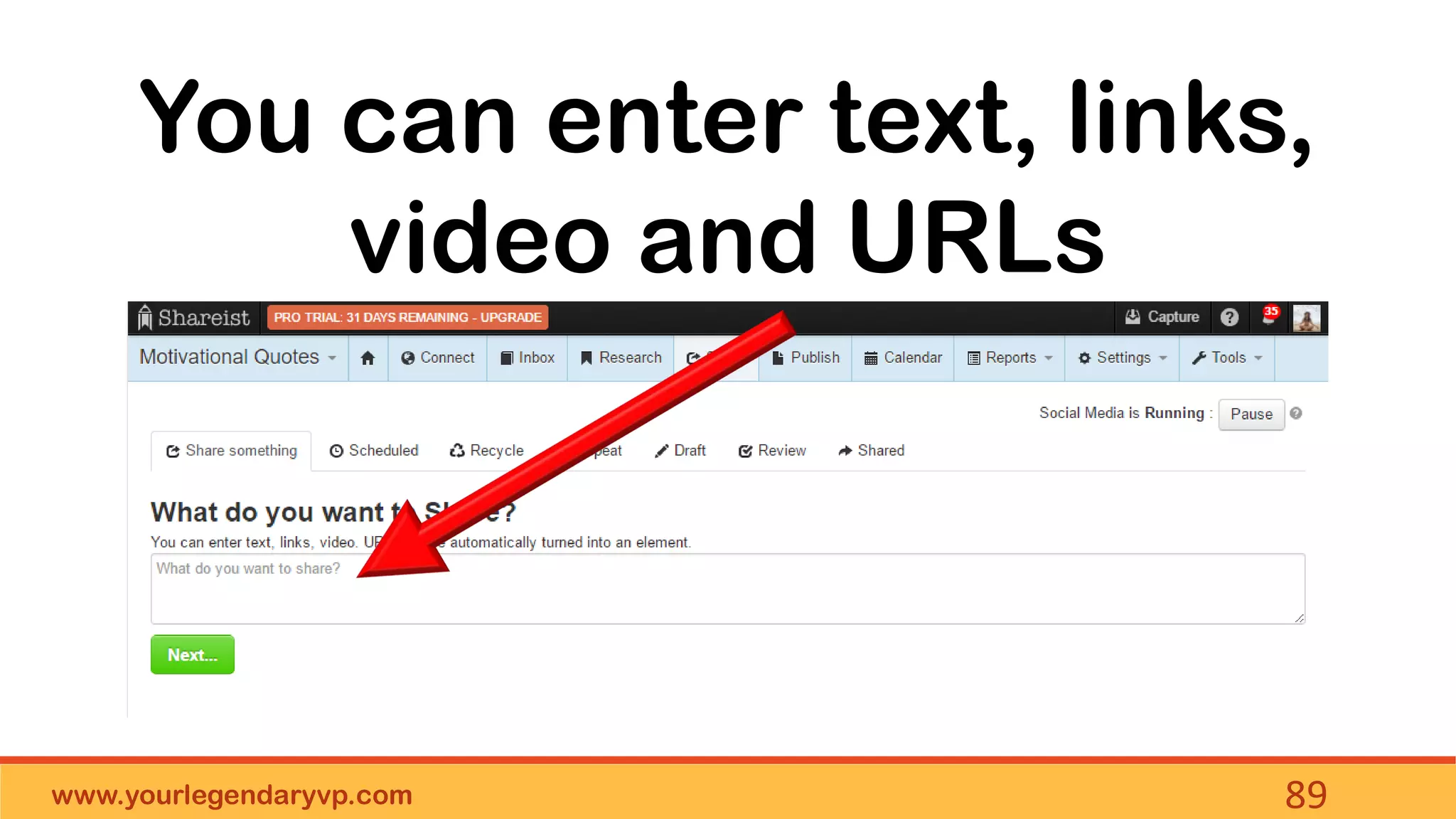 www.yourlegendaryvp.com 89
You can enter text, links,
video and URLs
 