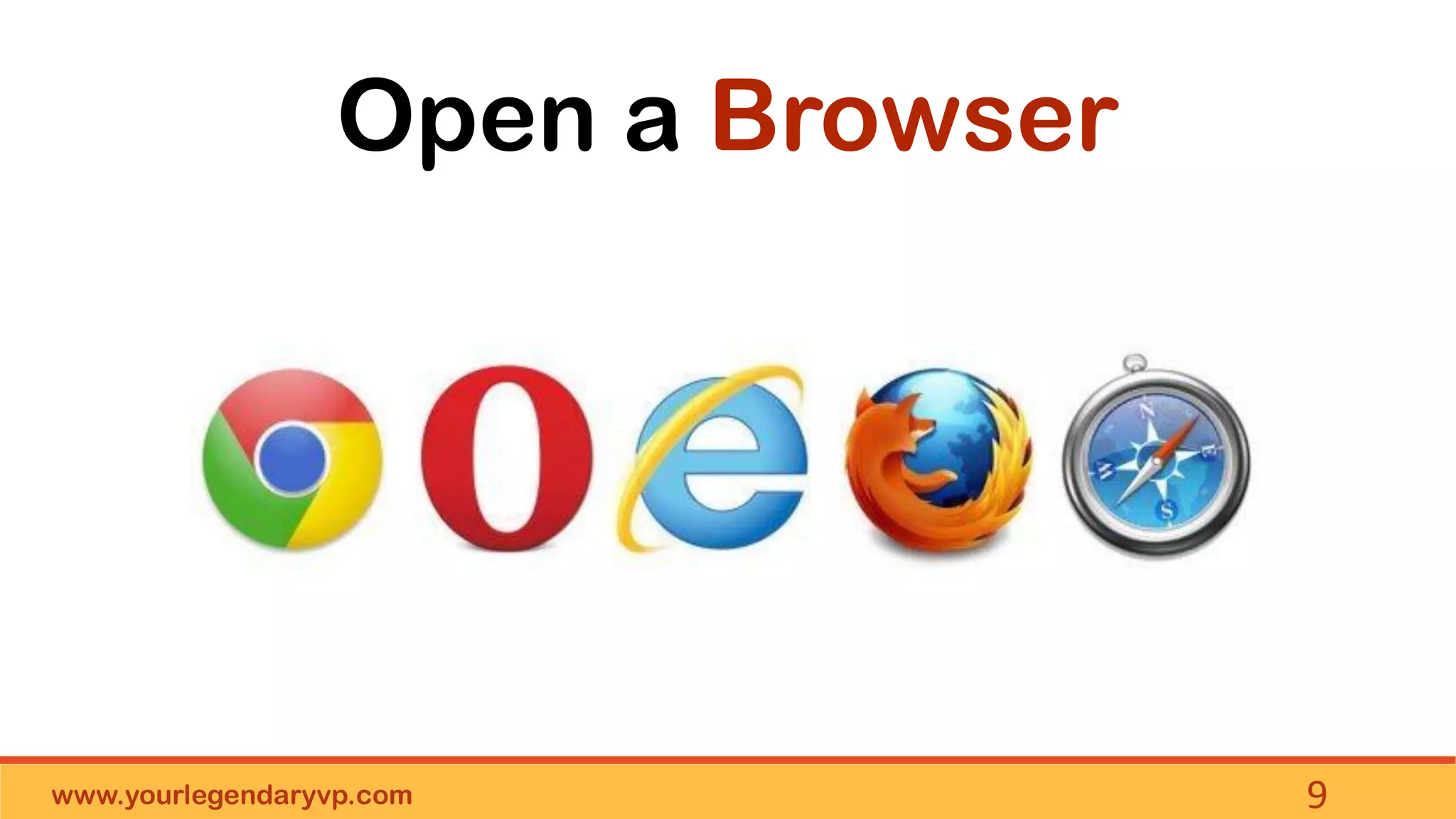 www.yourlegendaryvp.com 9
Open a Browser
 