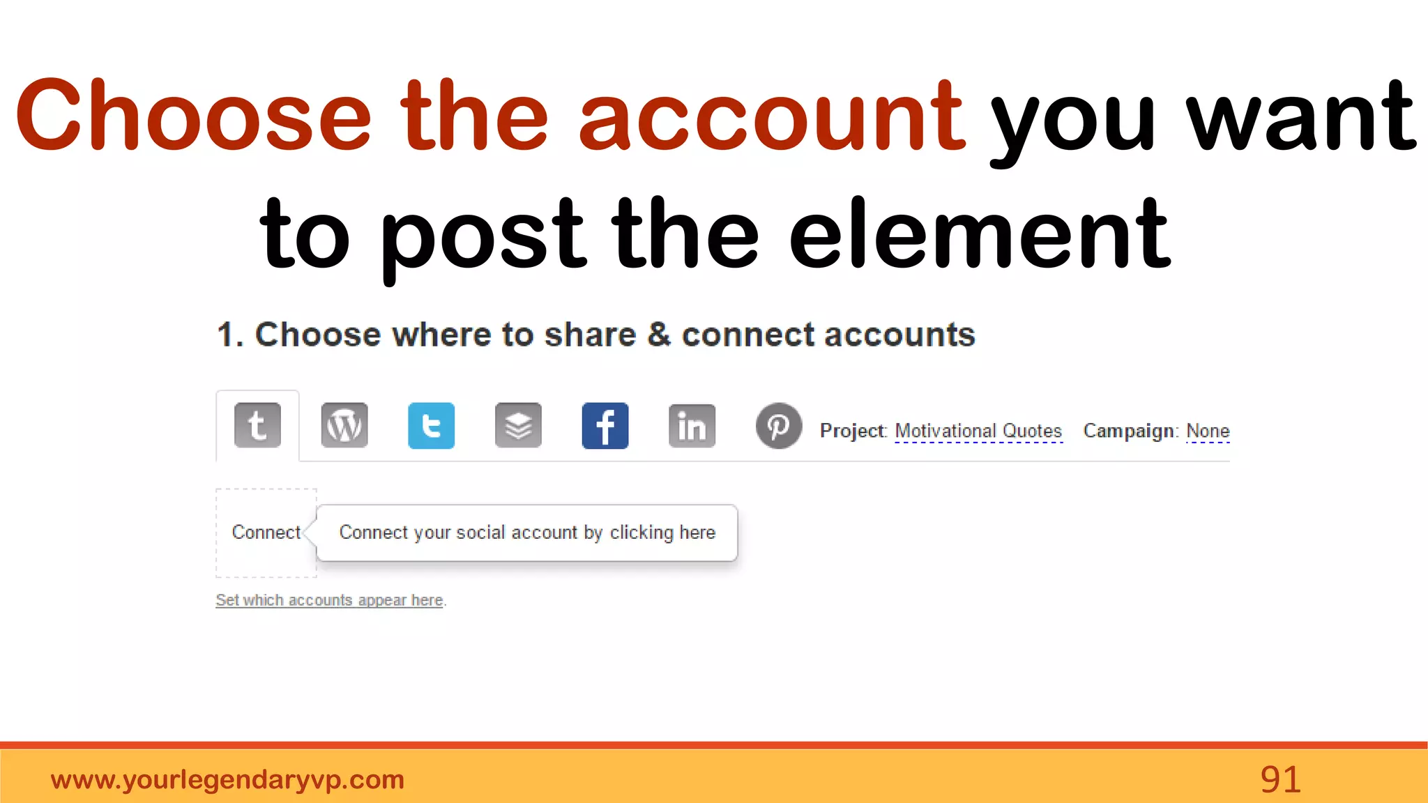 www.yourlegendaryvp.com 91
Choose the account you want
to post the element
 