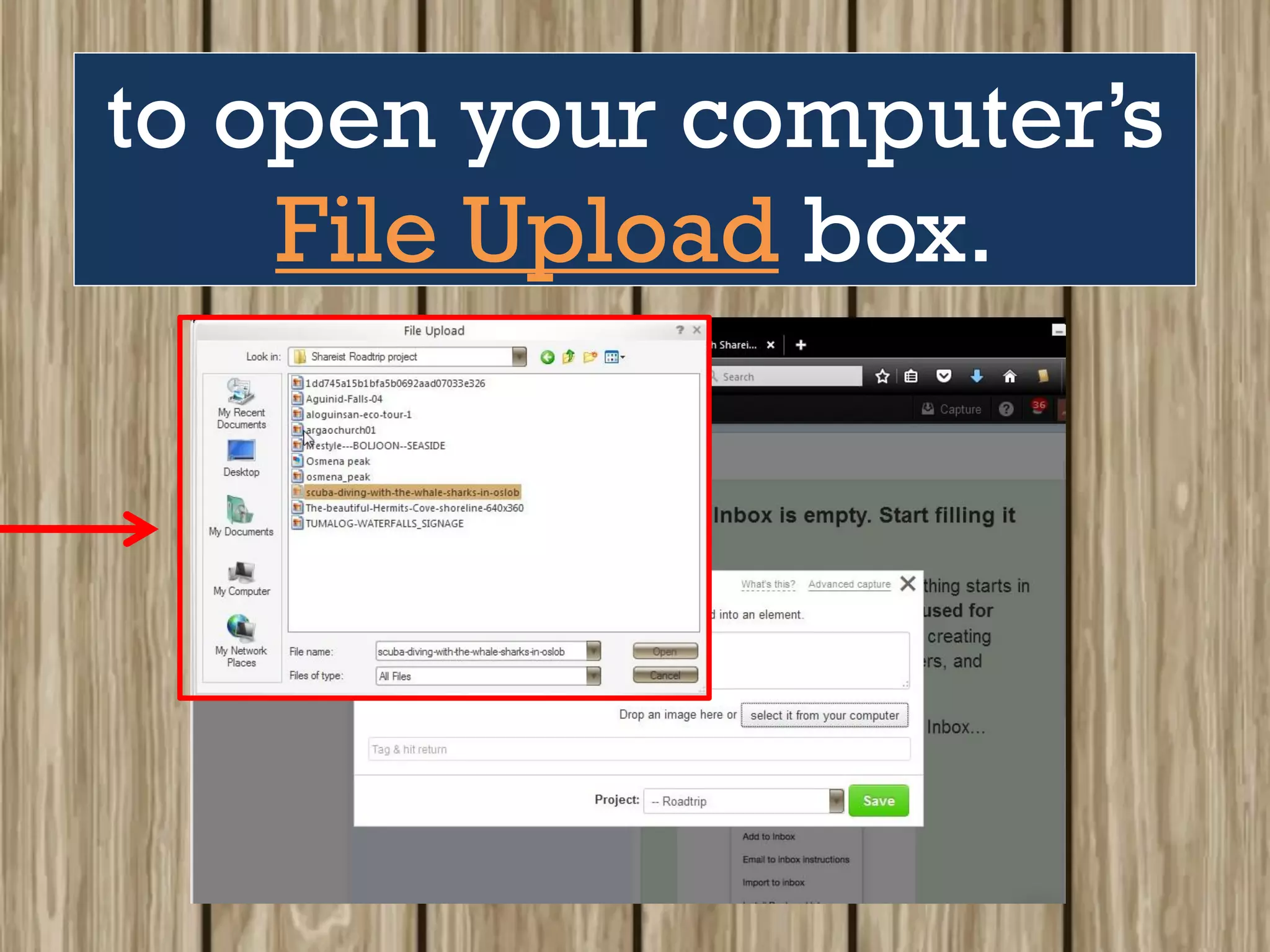 to open your computer’s
File Upload box.
 
