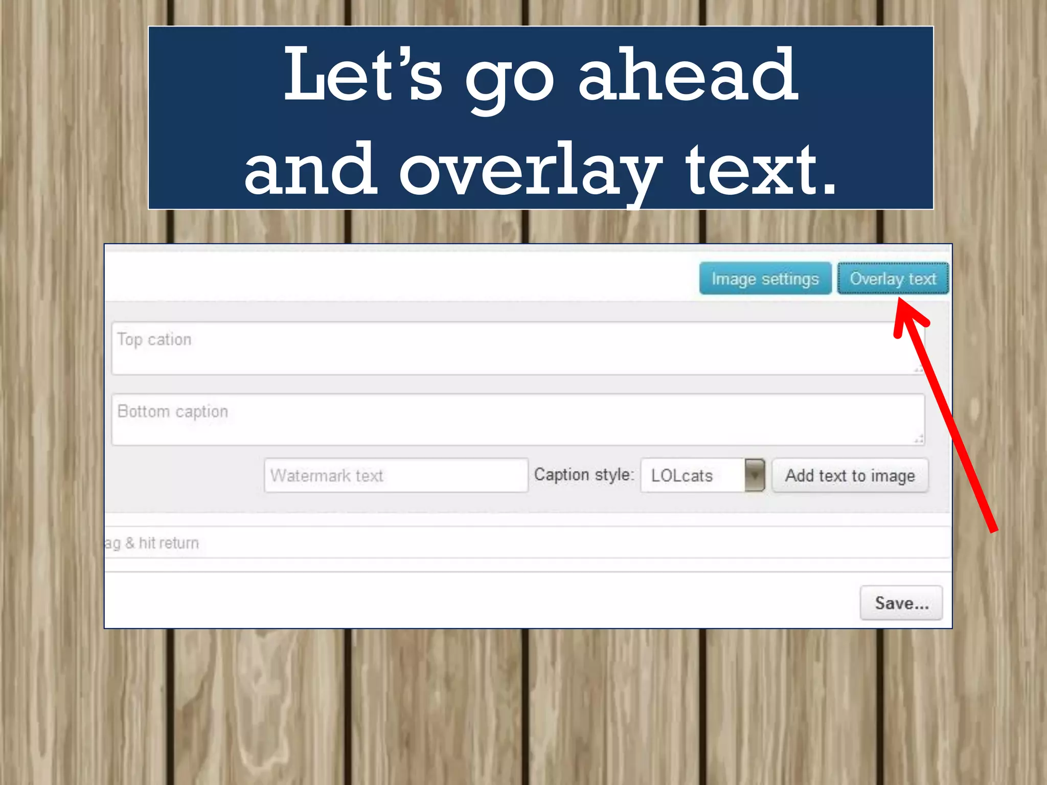 Let’s go ahead
and overlay text.
 