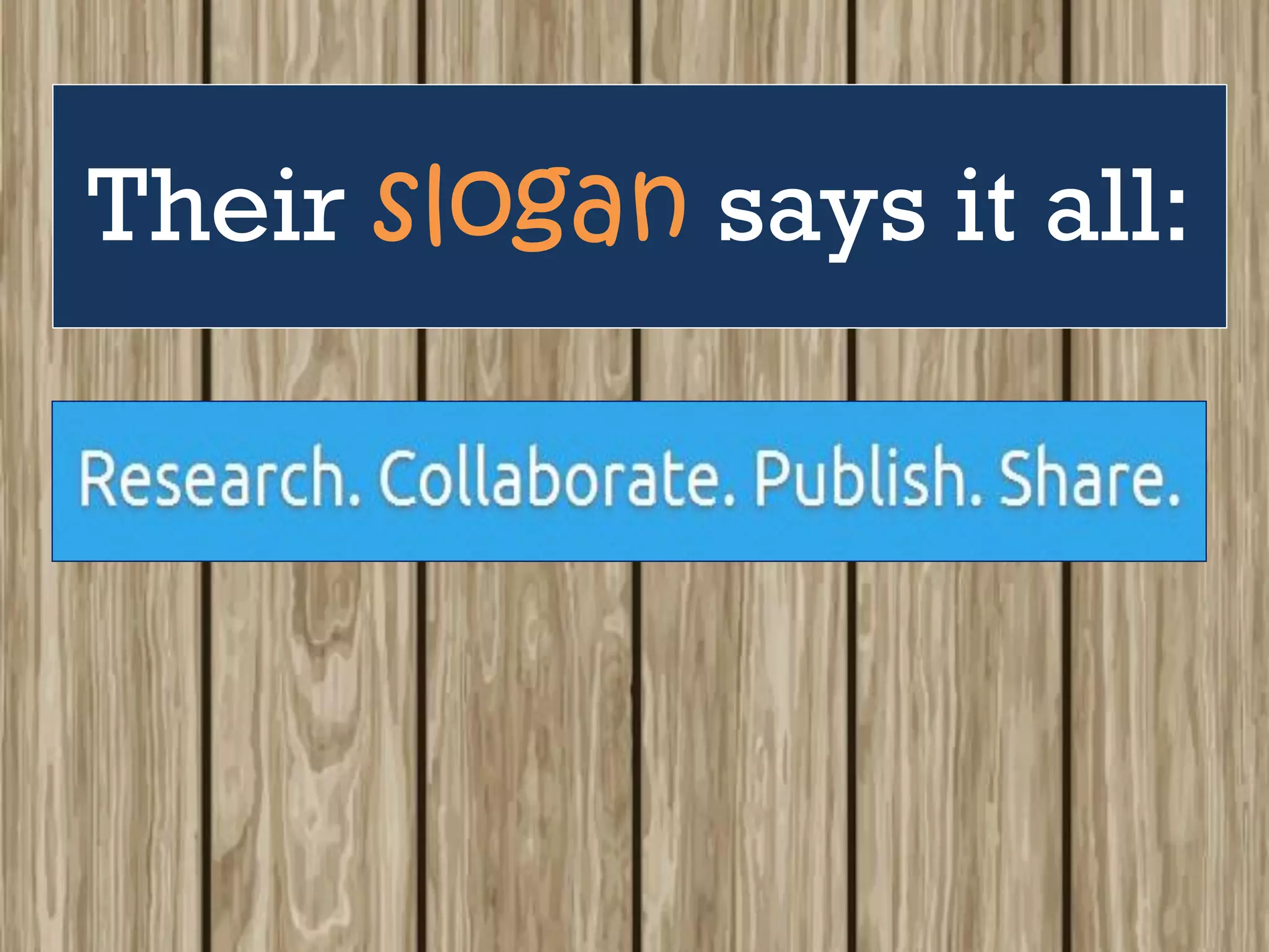 Their slogan says it all:
 