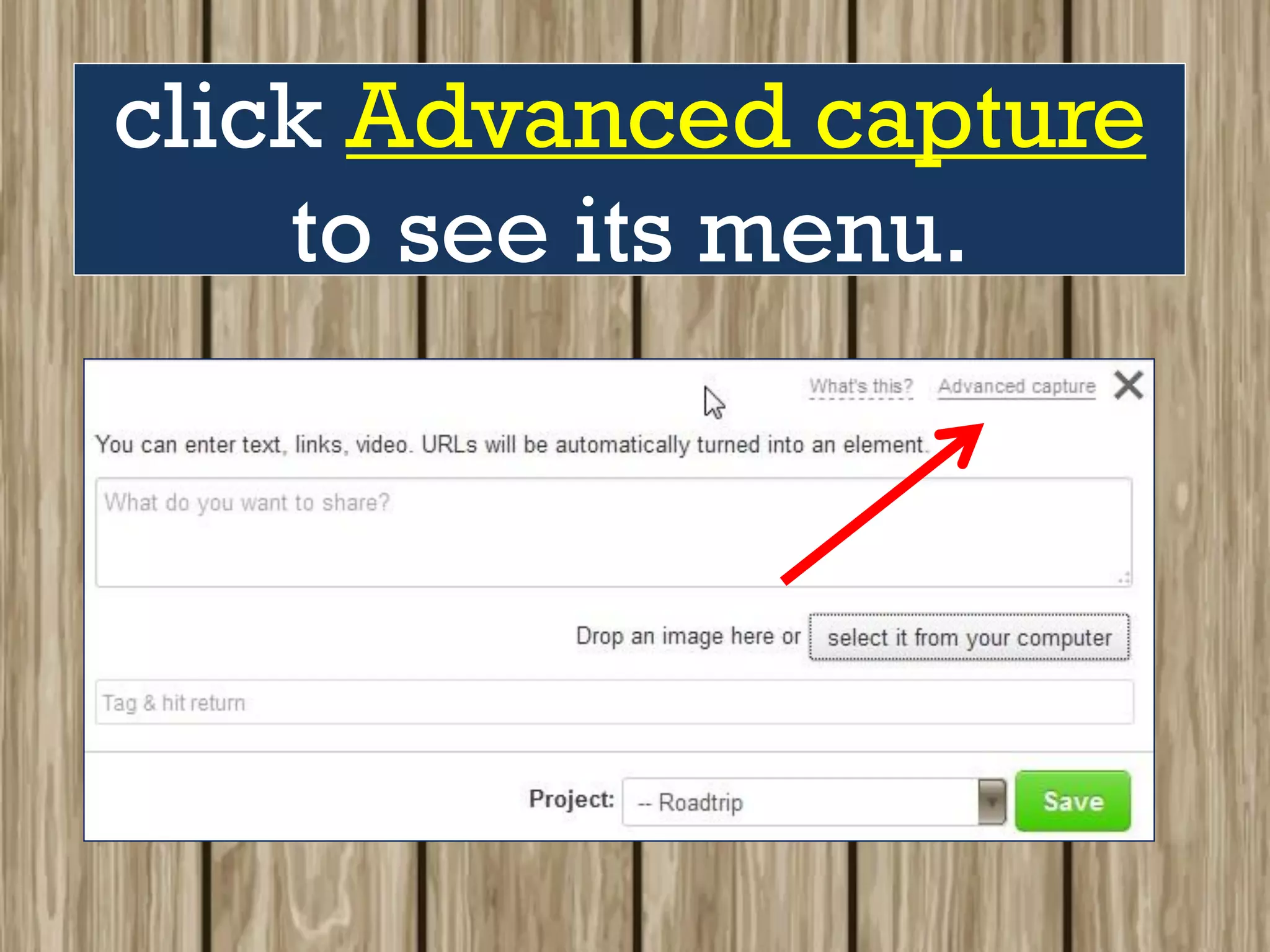 click Advanced capture
to see its menu.
 