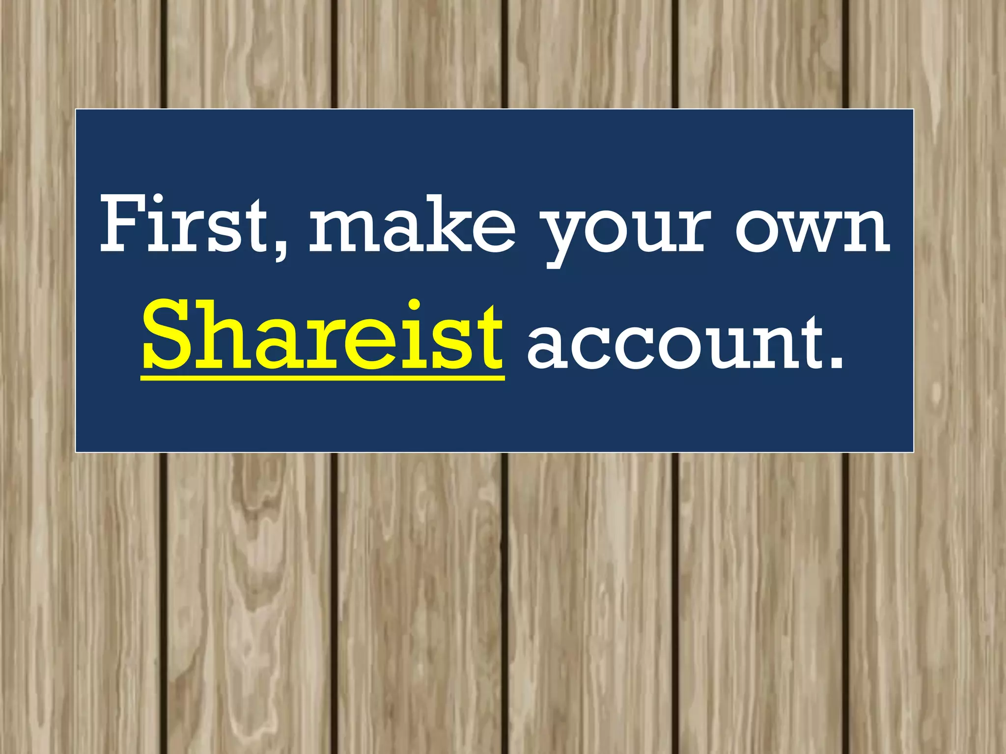 First, make your own
Shareist account.
 
