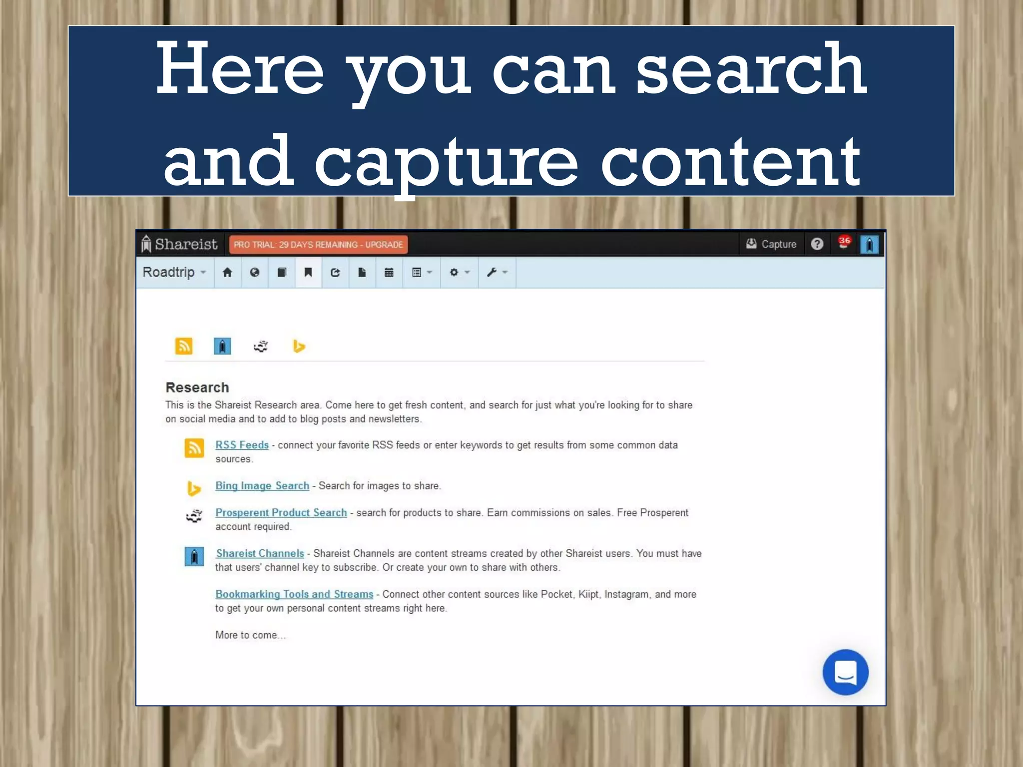 Here you can search
and capture content
 