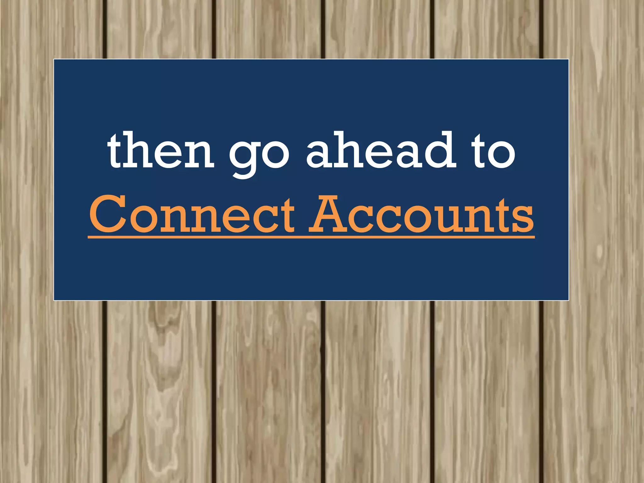 then go ahead to
Connect Accounts
 