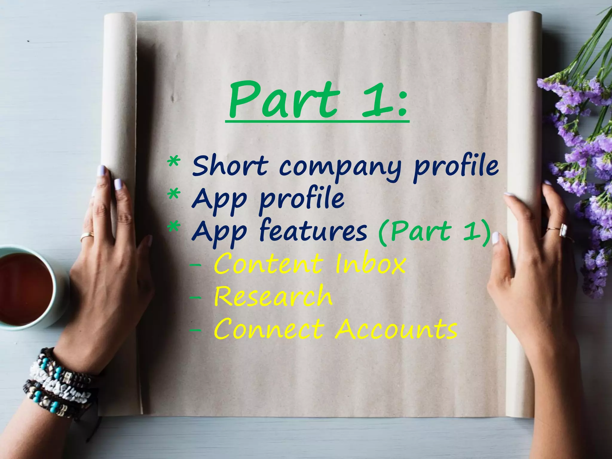 Part 1:
* Short company profile
* App profile
* App features (Part 1)
- Content Inbox
- Research
- Connect Accounts
 