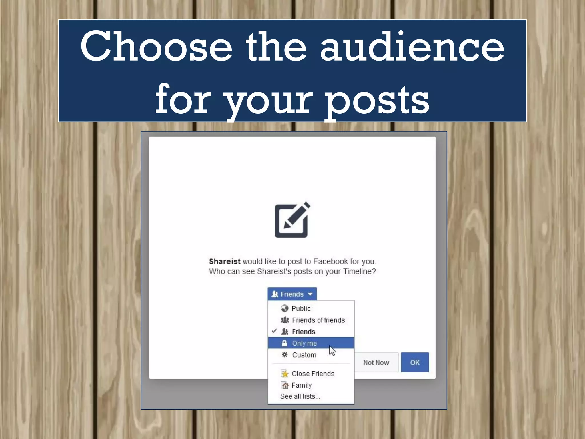 Choose the audience
for your posts
 