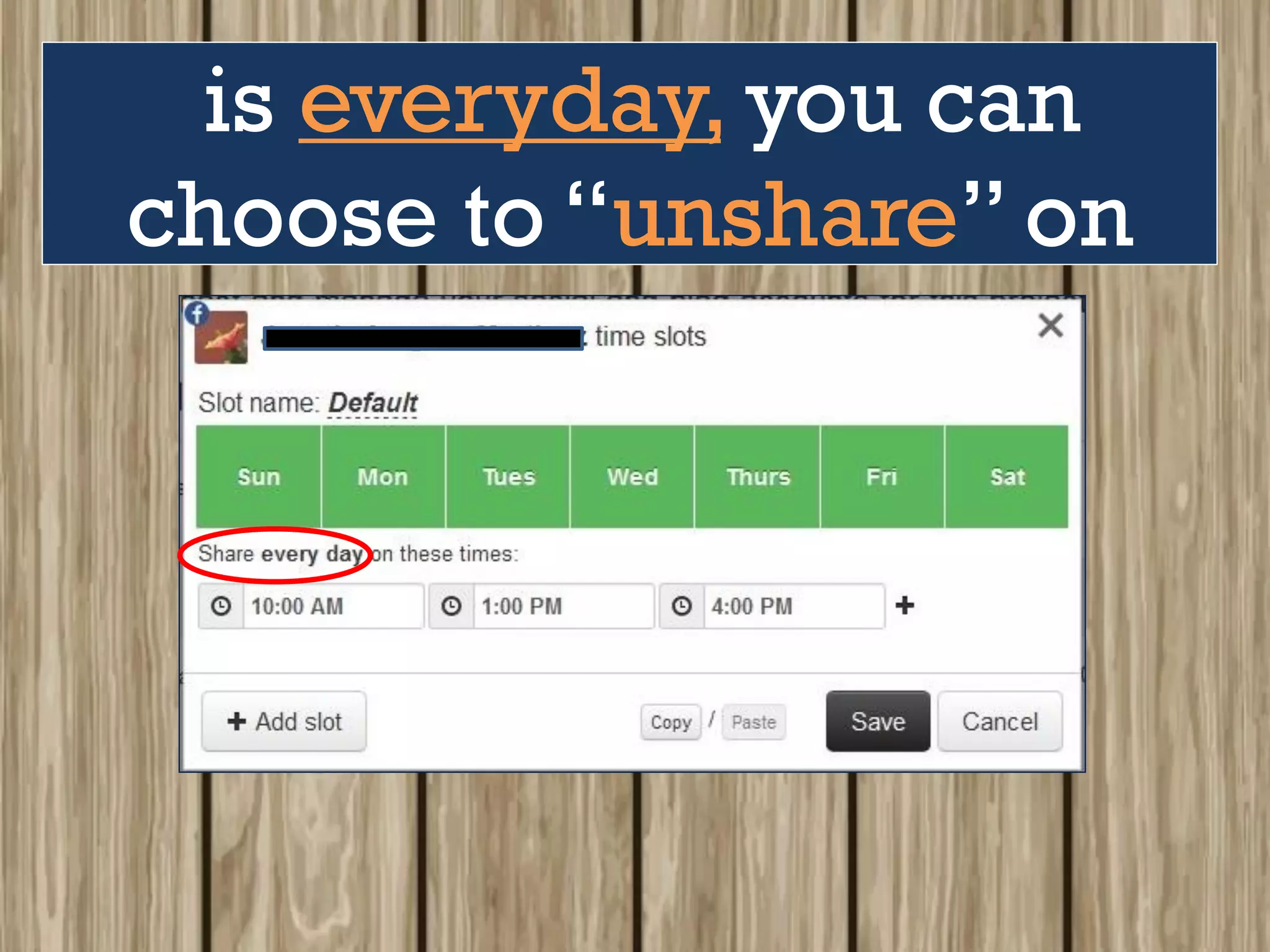 is everyday, you can
choose to “unshare” on
 