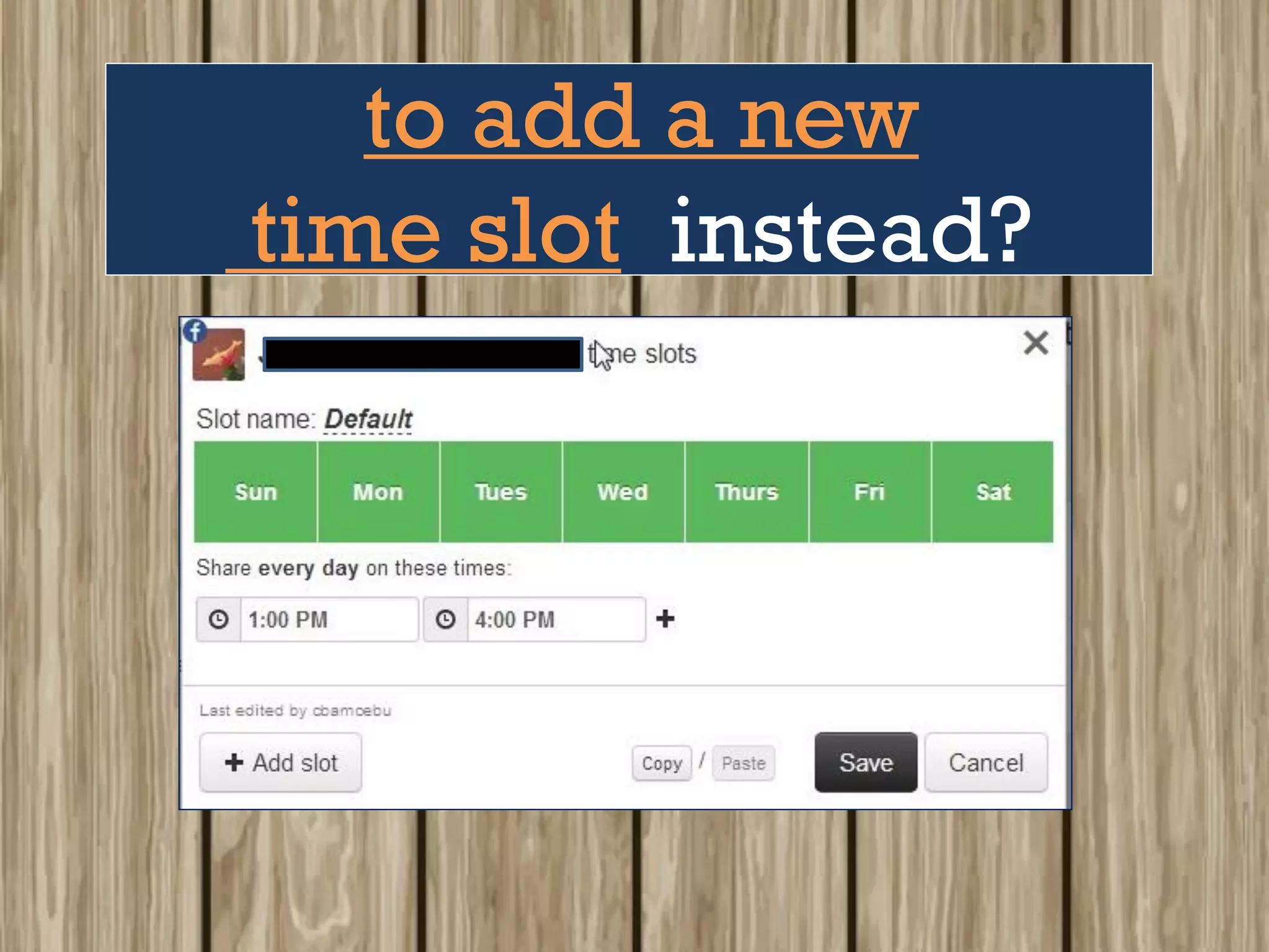 to add a new
time slot instead?
 