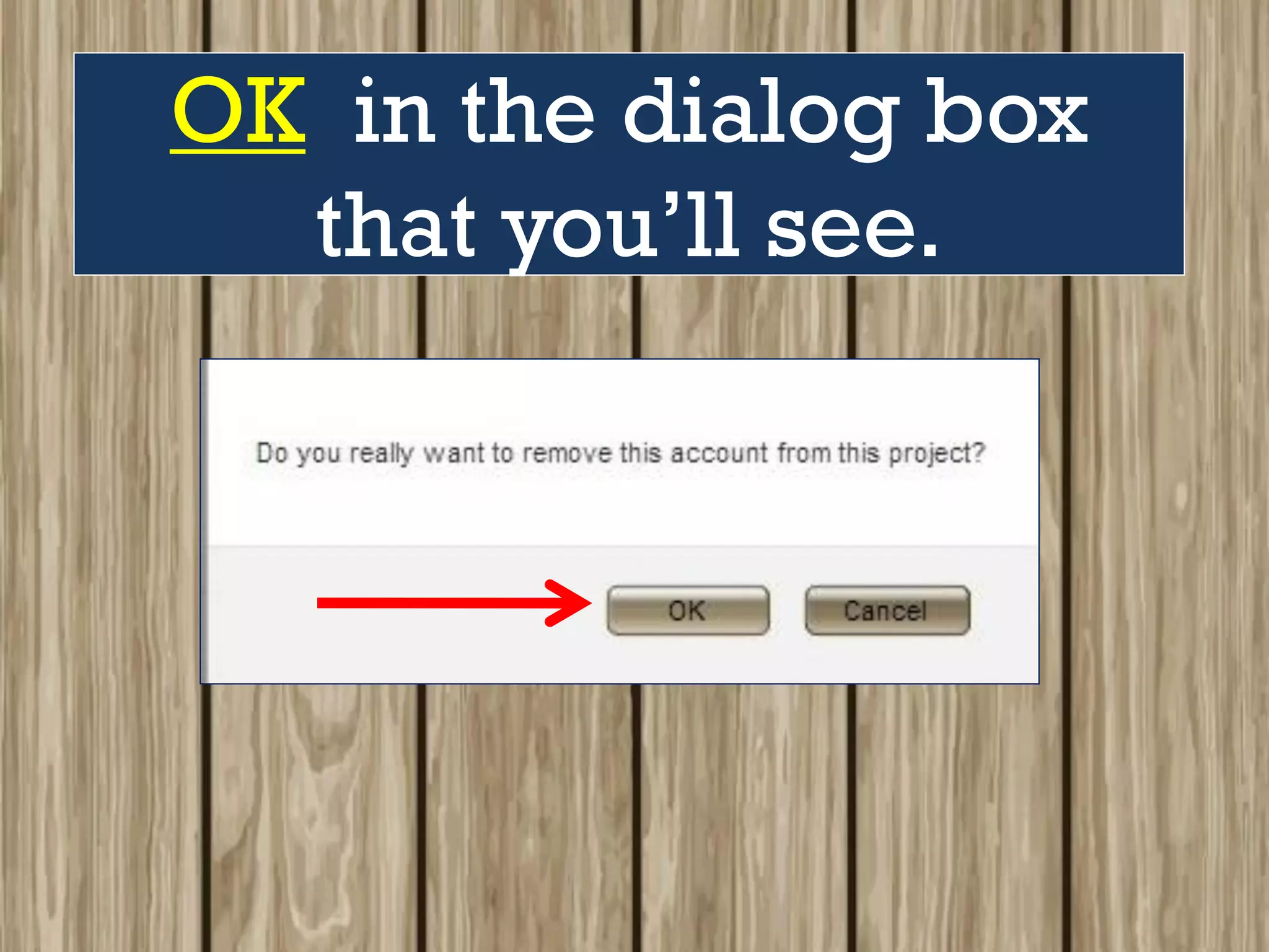 OK in the dialog box
that you’ll see.
 