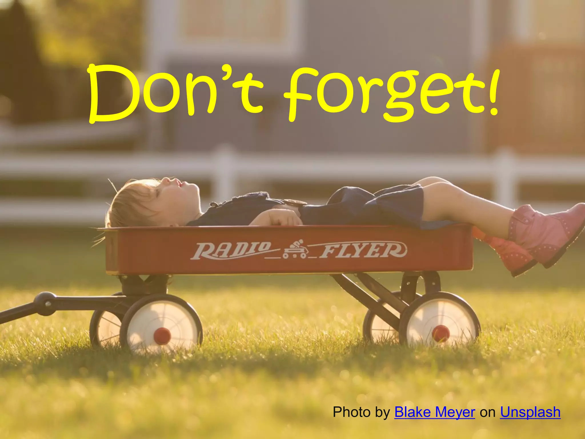 Don’t forget!
Photo by Blake Meyer on Unsplash
 