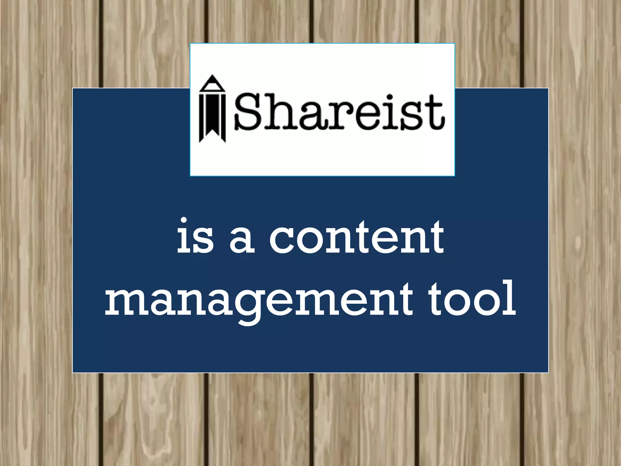 is a content
management tool
 