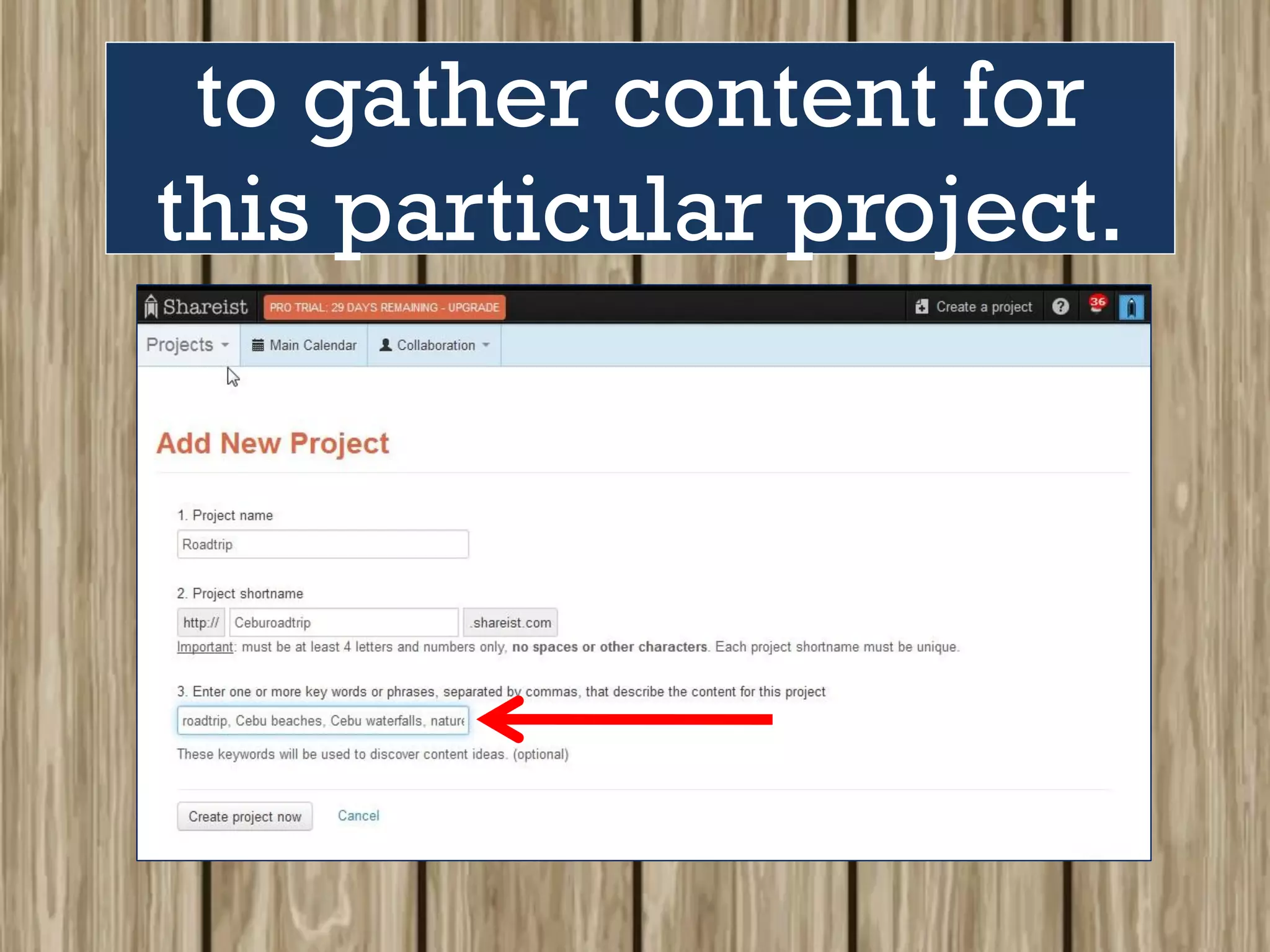 to gather content for
this particular project.
 