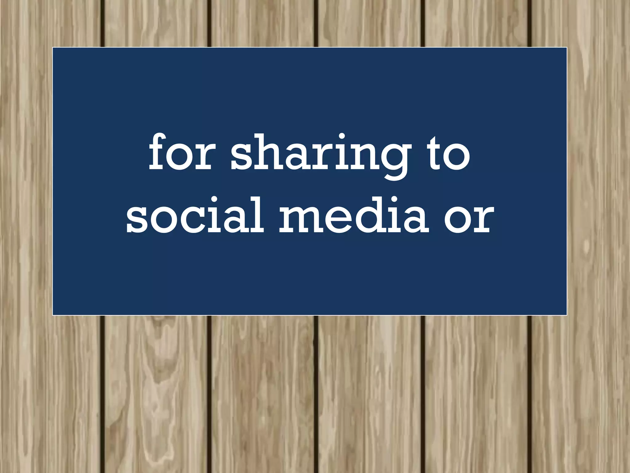 for sharing to
social media or
 