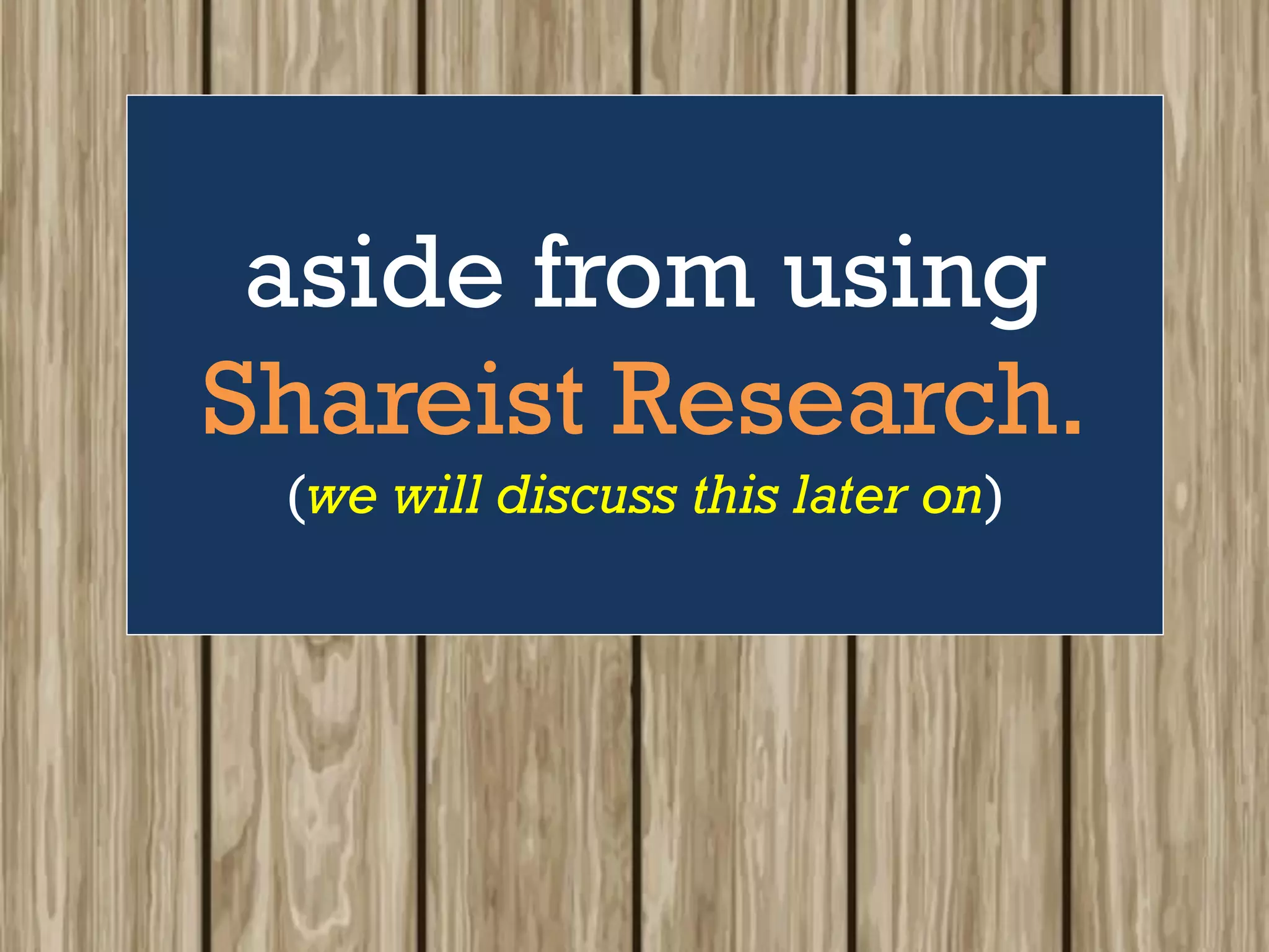 aside from using
Shareist Research.
(we will discuss this later on)
 
