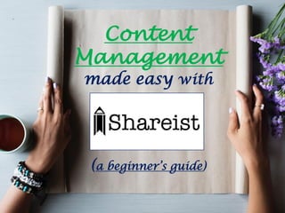 Content
Management
made easy with
(a beginner’s guide)
 