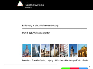 Dresden · Frankfurt/Main · Leipzig · München · Hamburg · Görlitz · Berlin Einführung in die Java-Webentwicklung Part II: JEE-Webkomponenten 
