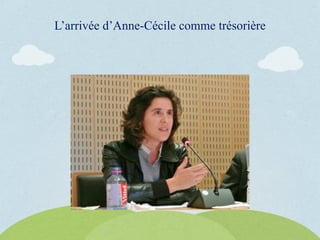 L’arrivée d’Anne-Cécile comme trésorière
 
