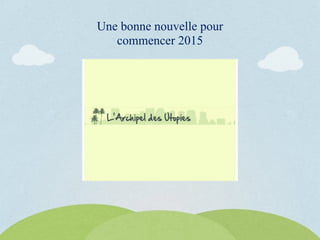 Une bonne nouvelle pour
commencer 2015
 