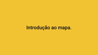 Introdução ao mapa.
 