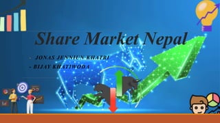 Share Market Nepal
- JONAS JENNIUN KHATRI
- BIJAY KHATIWODA
 