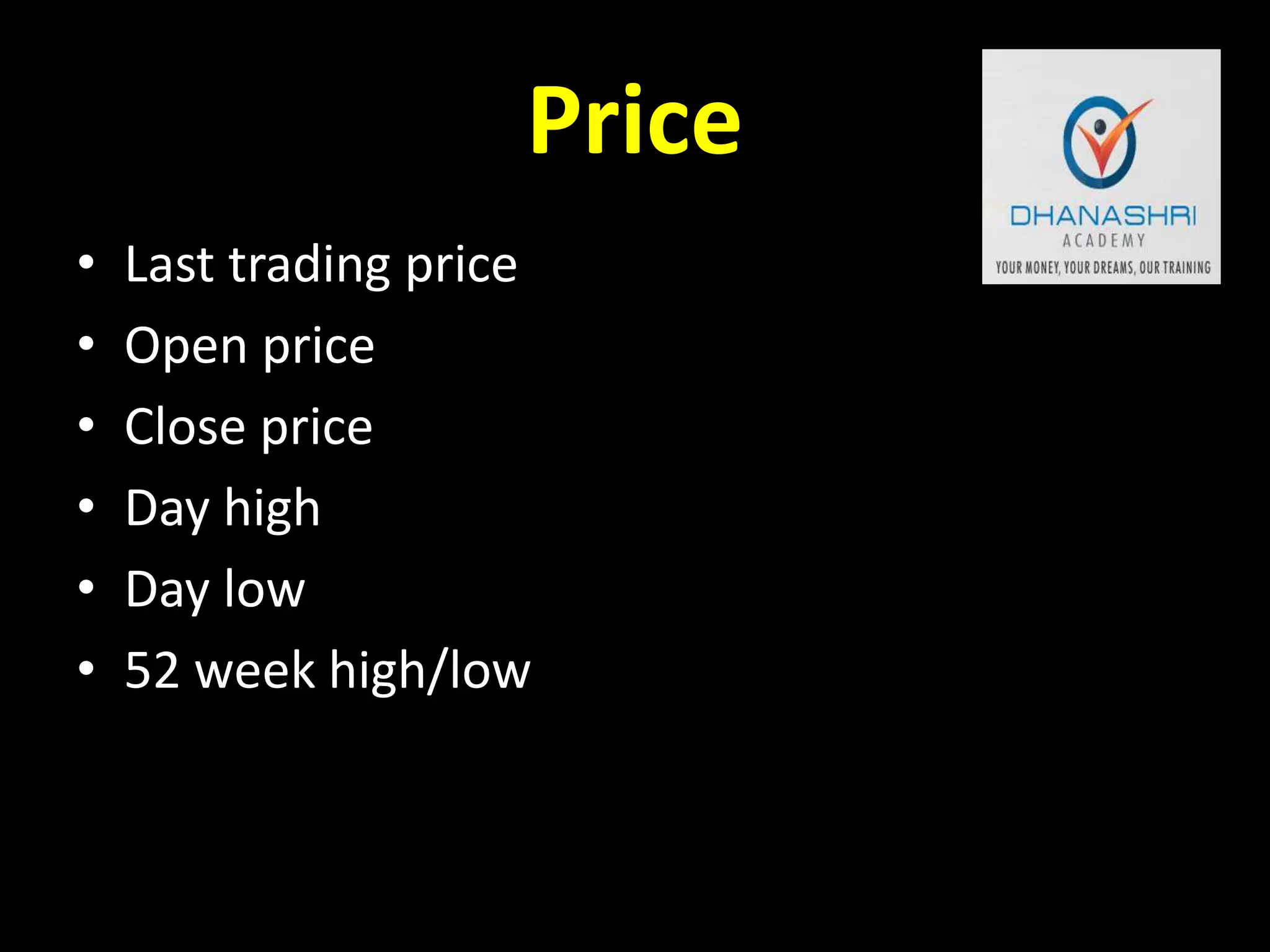 Price
• Last trading price
• Open price
• Close price
• Day high
• Day low
• 52 week high/low
 
