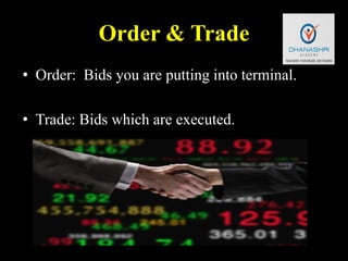Order & Trade
• Order: Bids you are putting into terminal.
• Trade: Bids which are executed.
 