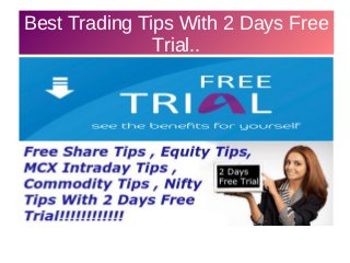 Best Trading Tips With 2 Days Free 
Trial.. 
 
