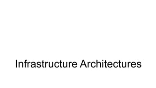 Infrastructure Architectures
 