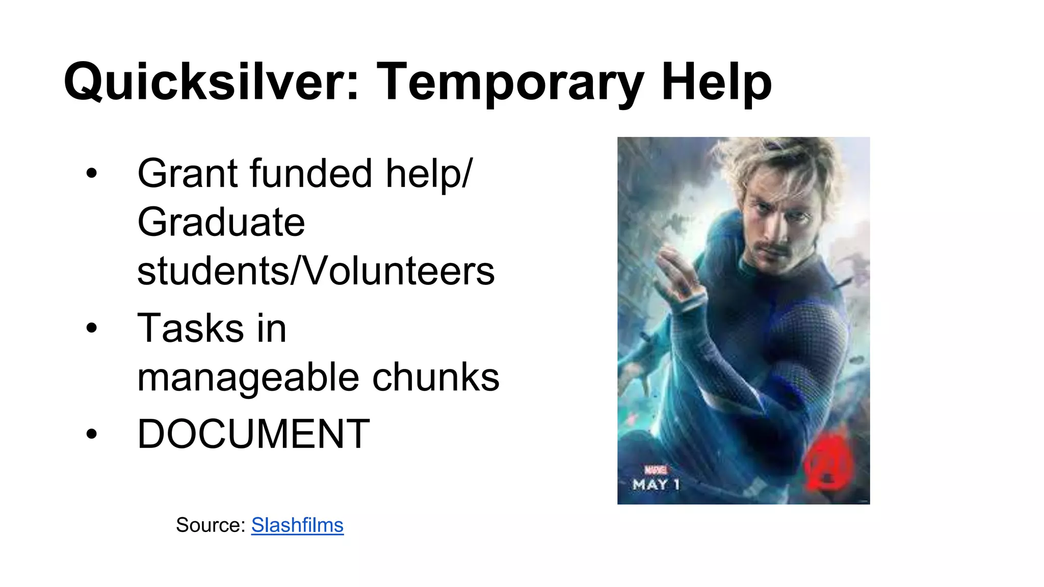 Quicksilver: Temporary Help
• Grant funded help/
Graduate
students/Volunteers
• Tasks in
manageable chunks
• DOCUMENT
Source: Slashfilms
 