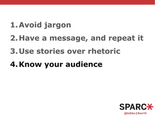 @txtbks | #oer16
1.Avoid jargon
2.Have a message, and repeat it
3.Use stories over rhetoric
4.Know your audience
 