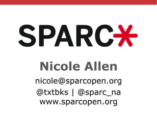 @txtbks | #oer16
Nicole Allen
nicole@sparcopen.org
@txtbks | @sparc_na
www.sparcopen.org
 