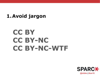 @txtbks | #oer16
1.Avoid jargon
CC BY
CC BY-NC
CC BY-NC-WTF
 