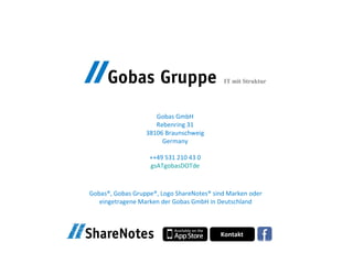 Gobas GmbH Rebenring 31 38106 Braunschweig Germany ++49 531 210 43 0 gsATgobasDOTde Gobas®, Gobas Gruppe®, Logo ShareNotes® sind Marken oder eingetragene Marken der Gobas GmbH in Deutschland 
