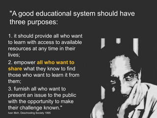 "A good educational system should have
three purposes:
1. it should provide all who want
to learn with access to available...