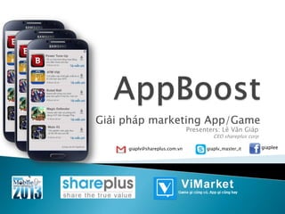Presenters: Lê Văn Giáp
CEO shareplus corp
Giải pháp marketing App/Game
giaplv@shareplus.com.vn giaplv_master_it giaplee
 