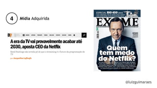 4
@luizguimaraes
Mídia Adquirida
 
