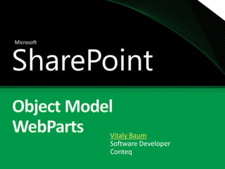 SharePoint
Microsoft




            Vitaly Baum
            Software Developer
            Conteq
 