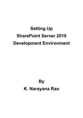Setting Up
 SharePoint Server 2010
Development Environment




          By
    K. Narayana Rao
 